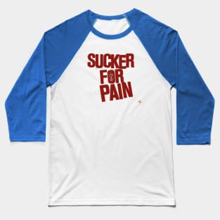 Sucker for Pain Baseball T-Shirt